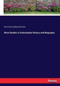 Short Studies in Ecclesiastical History and Biography