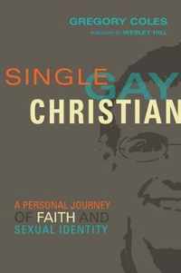 Single, Gay, Christian A Personal Journey of Faith and Sexual Identity