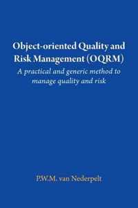 Object-oriented Quality and Risk Management (OQRM). A practical and generic method to manage quality and risk.