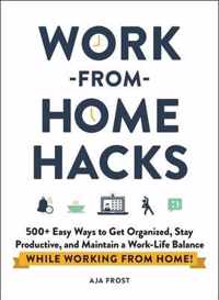 WorkfromHome Hacks 500 Easy Ways to Get Organized, Stay Productive, and Maintain a WorkLife Balance While Working from Home