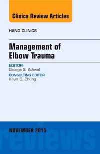 Management of Elbow Trauma, An Issue of Hand Clinics