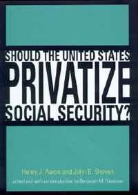 Should the United States Privatize Social Security?