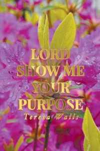 Lord Show Me Your Purpose