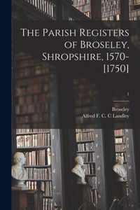 The Parish Registers of Broseley, Shropshire, 1570-[1750]; 1