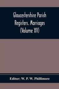 Gloucestershire Parish Registers. Marriages (Volume Xv)