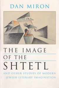 The Image of the Shtetl and Other Studies of Modern Jewish Literary Imagination