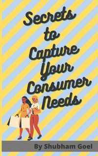 Secrets to Capture Your Consumer Needs