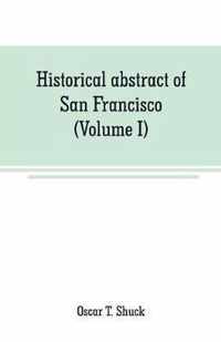 Historical abstract of San Francisco (Volume I)