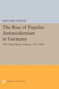 The Rise of Popular Antimodernism in Germany - The Urban Master Artisans, 1873-1896