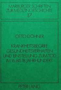 Krankheitsbegriff, Gesundheitsverhalten Und Einstellung Zum Tod Im 16. Bis 18. Jahrhundert