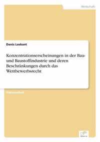 Konzentrationserscheinungen in der Bau- und Baustoffindustrie und deren Beschrankungen durch das Wettbewerbsrecht