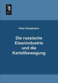 Die Russische Eisenindustrie Und Die Kartellbewegung