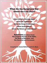 What Do the Scriptures Say about the Last Days?: Answers Are Taken From