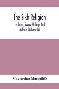 The Sikh Religion, Its Gurus, Sacred Writings And Authors (Volume Iv)