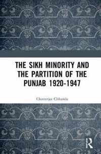 The Sikh Minority and the Partition of the Punjab 1920-1947