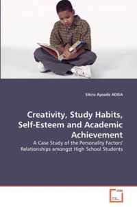 Creativity, Study Habits, Self-Esteem and Academic Achievement