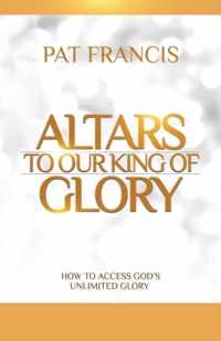 Altars to Our King of Glory