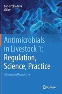 Antimicrobials in Livestock 1: Regulation, Science, Practice