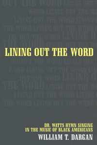 Lining Out the Word - Dr. Watts Hymn Singing in the Music of Black Americans