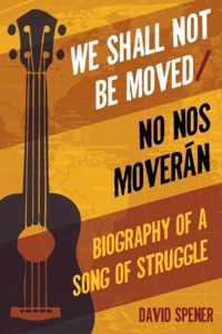 We Shall Not Be Moved/No Nos Moveran