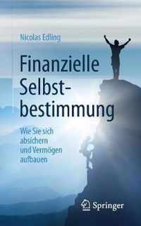 Finanzielle Selbstbestimmung: Wie Sie Sich Absichern Und Vermögen Aufbauen