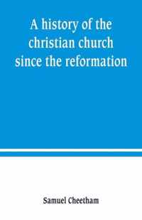 A history of the christian church since the reformation