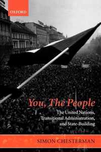 You, the People: The United Nations, Transitional Administration, and State-Building