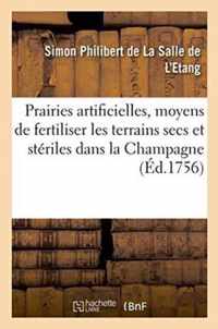 Prairies Artificielles, Ou Lettre A M. De, Sur Les Moyens de Fertiliser Les Terrains Secs & Steriles