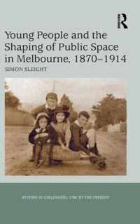 Young People and the Shaping of Public Space in Melbourne, 1870-1914