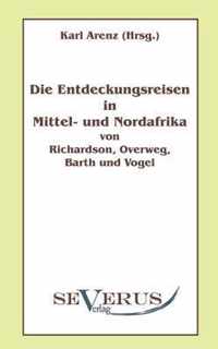 Die Entdeckungsreisen in Nord- und Mittelafrika von Richardson, Overweg, Barth und Vogel