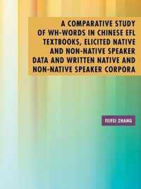 A Comparative Study of Wh-Words in Chinese EFL Textbooks, Elicited Native and Non-Native Speaker Data and Written Native and Non-Native Speaker Corpora