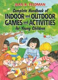 Complete Handbook of Indoor and Outdoor Games and Activities for Young Children