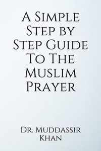 A Simple Step by Step Guide To The Muslim Prayer