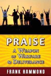 Praise - A Weapon of Warfare and Deliverance