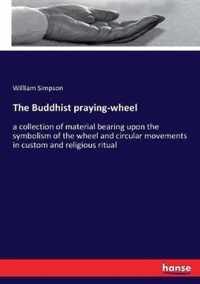 The Buddhist praying-wheel