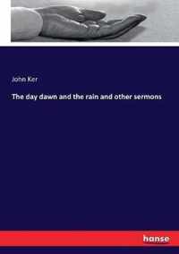 The day dawn and the rain and other sermons