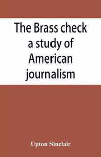 The brass check, a study of American journalism