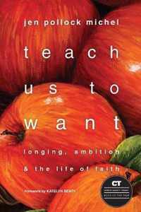 Teach Us to Want Longing, Ambition the Life of Faith