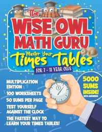 The Wise Owl Math Guru Master Your Times Tables For 7 to 11 Year Olds