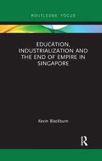 Education, Industrialization and the End of Empire in Singapore