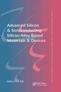 Advanced Silicon & Semiconducting Silicon-Alloy Based Materials & Devices