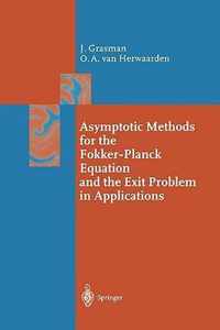 Asymptotic Methods for the Fokker-Planck Equation and the Exit Problem in Applications