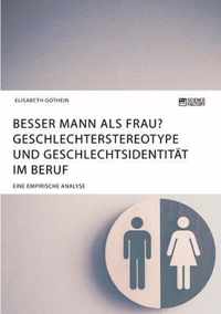 Besser Mann als Frau? Geschlechterstereotype und Geschlechtsidentitat im Beruf