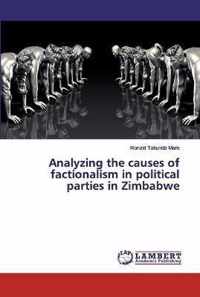 Analyzing the causes of factionalism in political parties in Zimbabwe