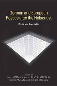 German and European Poetics After the Holocaust: Crisis and Creativity