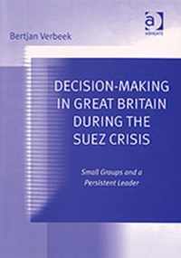 Decision-Making in Great Britain During the Suez Crisis