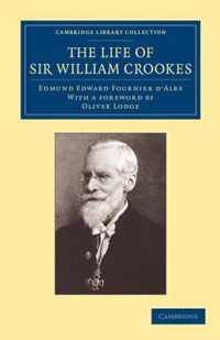 The Life of Sir William Crookes, O.m., F.r.s.