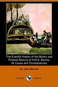 The Eventful History of the Mutiny and Piratical Seizure of H.M.S. Bounty