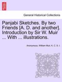 Panjabi Sketches. by Two Friends [A. D. and Another]. Introduction by Sir W. Muir ... with ... Illustrations.