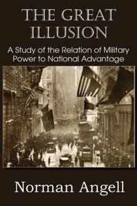 The Great Illusion A Study of the Relation of Military Power to National Advantage